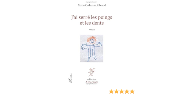 J Ai Serre Les Poings Et Les Dents Roman Amarante French Edition Ribeaud Marie Catherine 9782336290232 Amazon Com Books