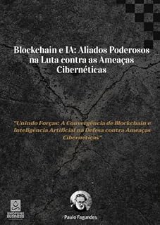 Livro Blockchain e IA: Aliados Poderosos na Luta contra as Ameaças Cibernéticas