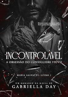 Livro INCONTROLÁVEL: A obsessão do consigliere viúvo (Máfia Salvatti Livro 1)