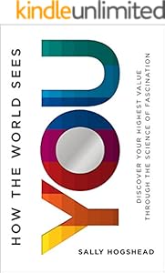 How the World Sees You: Discover Your Highest Value Through the Science of Fascination