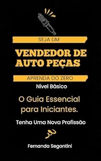 Livro Curso de Vendedor de Auto Peças - Nível Basico : O Guia Essencial para Iniciantes