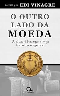 Livro O OUTRO LADO DA MOEDA: Diretrizes divinas a quem deseja liderar com integridade (Autoridade Espiritual: Verdades Bíblicas para Liderança e Vida Cristã Livro 2)