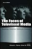 The Faces of Televisual Media: Teaching, Violence, Selling To Children (Routledge Communication Seri by Edward L. Palmer, Brian M. Young