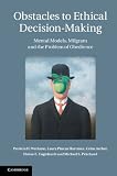 Obstacles to Ethical Decision-Making: Mental Models, Milgram and the Problem of Obedience (Introduct by Patricia H. Werhane, Laura Pincus Hartman