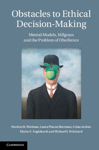 Obstacles to Ethical Decision-Making: Mental Models, Milgram and the Problem of Obedience (Introduct by Patricia H. Werhane