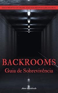 Livro Backrooms: o Meu Guia de Sobrevivência: O que são, como acessar e sobreviver nos Níveis das Backrooms (Backrooms: Os Documentos Perdidos Livro 1)