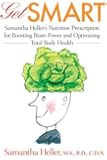 Get Smart: Samantha Heller's Nutrition Prescription for Boosting Brain Power and Optimizing Total Body Health