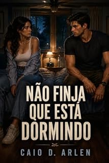 Livro Não Finja Que Está Dormindo: Ela voltou por quatro dias. O homem do outro lado da cama sempre soube.