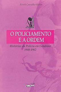 Livro O policiamento e a ordem: histórias da polícia em Londrina: 1948-1962 (Atualidade acadêmica)