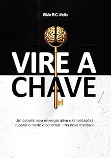 Livro VIRE A CHAVE!: Um convite para enxergar além das limitações, superar o medo e construir uma nova realidade.