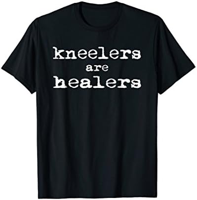 kneelers are healers t-shirt