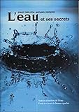 L'eau et ses secrets : Nature et action de l'eau, pour une eau de qualité by