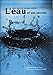 L'eau et ses secrets : Nature et action de l'eau, pour une eau de qualité by