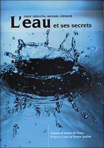 L'eau et ses secrets : Nature et action de l'eau, pour une eau de qualité by Josef Zerluth, Michael Gienger
