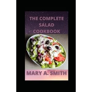 The Complete Salad Cookbook: Quick & Simple Plant-Based Diet Paperback – 22 juni 2022