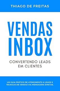 Livro Vendas Inbox - Convertendo Leads em Clientes: Um Guia Prático de atendimento a leads e técnicas de vendas via mensagens diretas.