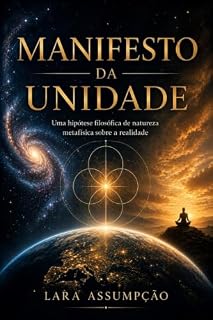 Livro Manifesto da Unidade : Uma hipótese filosófica de natureza metafísica sobre a realidade (Série Unidade)