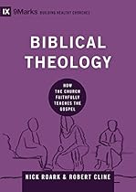 Biblical Theology: How the Church Faithfully Teaches the Gospel (9marks: Building Healthy Churches) Biblical Theology: How the Church Faithfully Teaches the Gospel (9marks: Building Healthy Churches)
