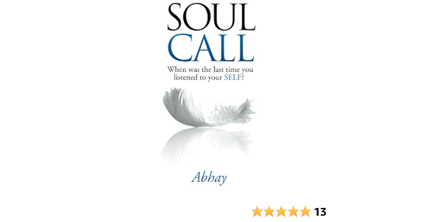 Soul Call When Was The Last Time You Listened To Your Self Mishra Abhay Amazon Com Books Soul Call When Was The Last Time You Listened To Your Self Mishra Abhay Amazon Com Books