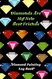 Diamonds Are My New Best Friends: Diamond Painting Log Book (Journal for Diamond Painting Art Enthusiasts) by Diamond Dot Notebooks