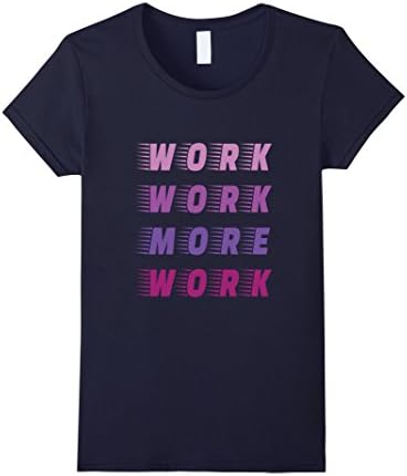 Womens Womens Work Work More Work Hard Worker Daily Grind T Shirt Small Navy