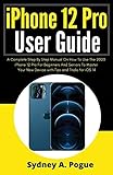 iPhone 12 Pro User Guide: A Complete Step By Step