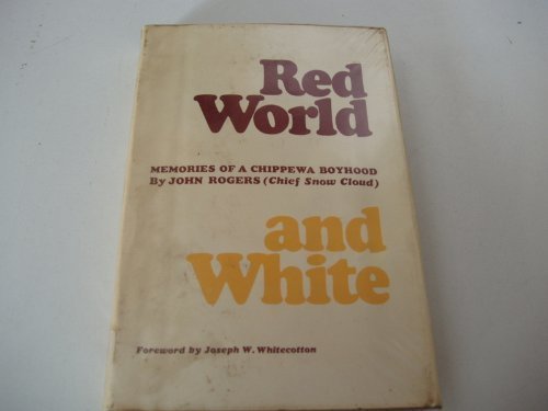 Red World and White; Memories of a Chippewa Boyhood (The Civilization of the American Indian Series) by John Rogers