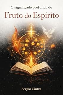 Livro As Obras da Carne e o Fruto do Espírito: O significado profundo do Fruto do Espírito
