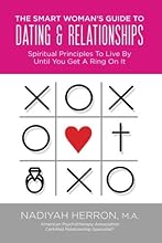 The Smart Woman's Guide to Dating & Relationships: Spiritual Principles to Live by Until You Get a Wring On It