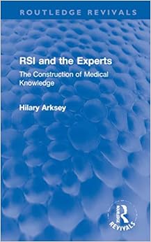 RSI and the Experts: The Construction of Medical Knowledge (Routledge Revivals)