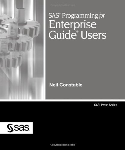 SAS Programming for Enterprise Guide Users (Sas Press) by Neil Constable