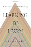 Learning to Learn: A Philosophical Guide to Learning, Lee Rademacher Ph.D., 0595323537