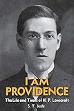 I Am Providence: The Life and Times of H. P. Lovecraft, Volume 1 by 