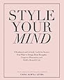 Style Your Mind: A Workbook and Lifestyle Guide For Women Who Want to Design Their Thoughts, Empower Themselves, and Build a Beautiful Life
