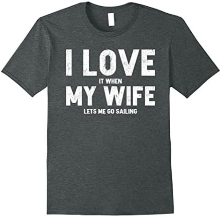 Mens I Love It When My Wife Lets Me Go Sailing T Shirt 2XL Dark Heather