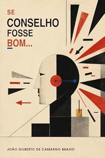 Livro Se Conselho Fosse Bom...: Por que alguns ajudam e outros só confundem (Viver melhor e Reflexões Filosóficas Livro 4)