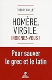 Homère, Virgile, indignez-vous ! Pour sauver le grec et le latin (French Edition) by