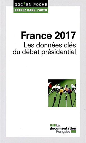 France 2017 : Les données clés du débat présidentiel by Collectif