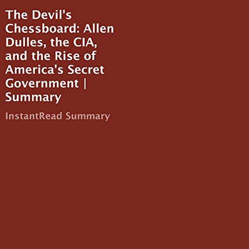 The Devil's Chessboard: Allen Dulles, the CIA, and the Rise of America's Secret Government | Summary The Devil's Chessboard: Allen Dulles, the CIA, and the Rise of America's Secret Government | Summary