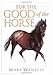For the Good of the Horse by Mary Wanless