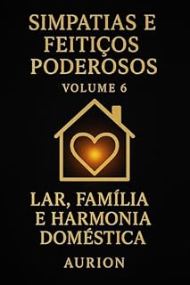 Livro Simpatias e Feitiços Poderosos - Lar Família e Harmonia Domestica