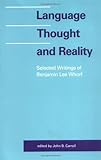 Language, Thought, and Reality: Selected Writings of Benjamin Lee Whorf