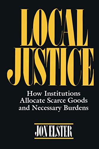 Local Justice: How Institutions Allocate Scarce Goods and Necessary Burdens