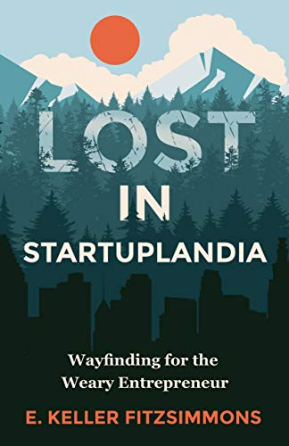 E.B.O.O.K Lost in Startuplandia: Wayfinding for the Weary Entrepreneur [P.P.T]