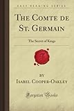 The Comte de St. Germain: The Secret of Kings (Forgotten Books)