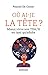 Où ai-je la tête ?: Mieux vivre son TDA/H en tant qu'adulte (PSYCHOLOGIE GRA) (French Edition) by 