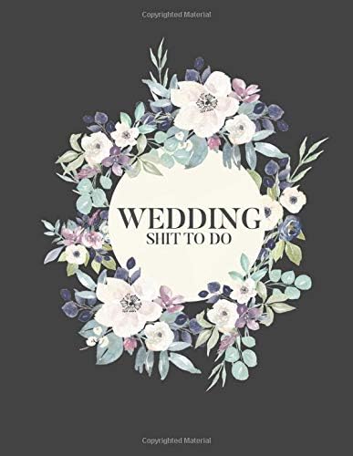 Wedding Shit to Do: Simple Wedding Planner/ Organizer. Great Engagement Gift for the Sarcastic Bride Paperback – October 18, 2019