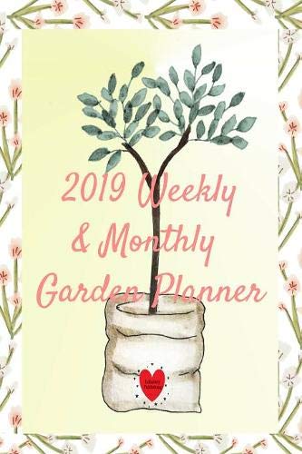 2019 Weekly & Monthly Garden Planner: Gardening Planning Calendar Organizing Daily Notes - Bulb & Se by
