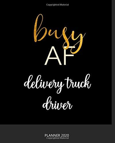 Planner 2020 : Busy AF delivery truck driver: Monthly Schedule Organizer - Agenda Planner 2020, 12Months Calendar, Appointment Notebook, Monthly Planner, To Do List.