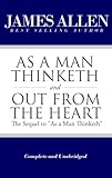 As a Man Thinketh and Out From the Heart (The Sequel to "As a Man Thinketh") [Complete and Unabridged] (The Works of James Allen)